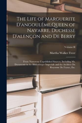 Cover image for The Life of Marguerite D'angouleme, Queen of Navarre, Duchesse D'alencon and De Berry