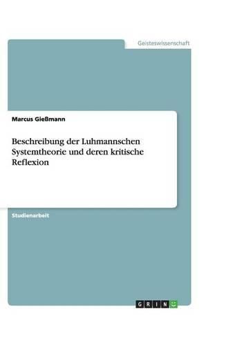 Cover image for Beschreibung der Luhmannschen Systemtheorie und deren kritische Reflexion