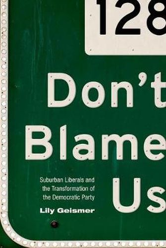 Cover image for Don't Blame Us: Suburban Liberals and the Transformation of the Democratic Party