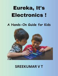 Cover image for Eureka, It's Electronics! A Hands-On Guide for Kids