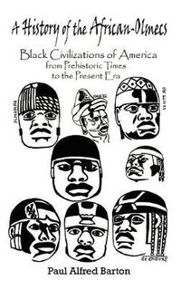 Cover image for A History of the African-Olmecs: Black Civilizations of America from Prehistoric Times to the Present Era