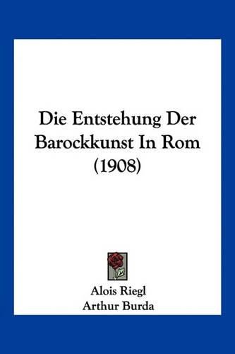 Die Entstehung Der Barockkunst in ROM (1908)