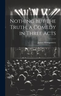 Cover image for Nothing but the Truth, a Comedy in Three Acts