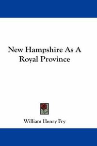 Cover image for New Hampshire As A Royal Province