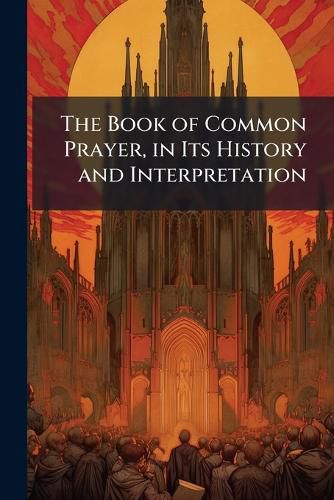 Cover image for The Book of Common Prayer, in Its History and Interpretation