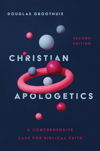 Cover image for Christian Apologetics: A Comprehensive Case for Biblical Faith