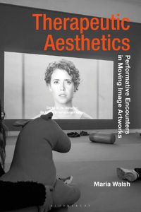 Cover image for Therapeutic Aesthetics: Performative Encounters in Moving Image Artworks