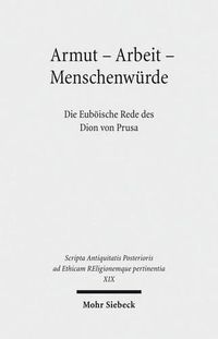 Cover image for Armut - Arbeit - Menschenwurde: Die Euboeische Rede des Dion von Prusa