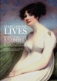 Cover image for Marleybone Lives: Rogues, Romantics and Rebels : Character Studies of Locals Since the 18th Century