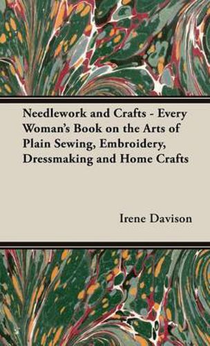 Cover image for Needlework and Crafts - Every Woman's Book on the Arts of Plain Sewing, Embroidery, Dressmaking and Home Crafts