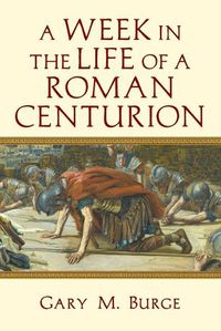 Cover image for A Week in the Life of a Roman Centurion