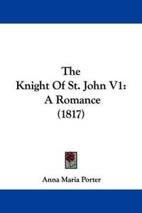 Cover image for The Knight Of St. John V1: A Romance (1817)