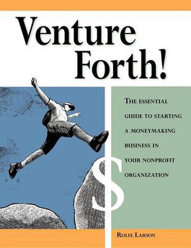 Cover image for Venture Forth!: The Essential Guide to Starting a Moneymaking Business in Your Nonprofit Organization