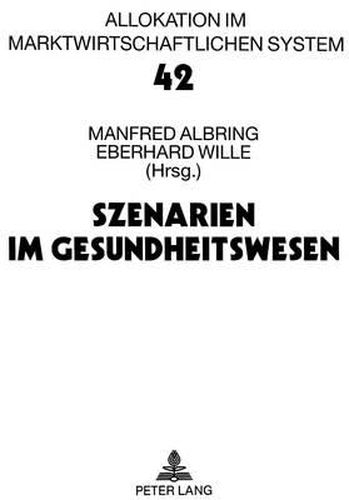 Cover image for Szenarien Im Gesundheitswesen: Bad Orber Gespraeche Ueber Kontroverse Themen Im Gesundheitswesen 5.-7.11.1998