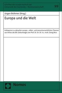 Cover image for Europa Und Die Welt: Kolloquium Zu Aktuellen Europa-, Volker- Und Menschenrechtlichen Themen Aus Anlass Des 80. Geburtstages Von Prof. Dr. Dr. Dr. H.C. Mult. Georg Ress