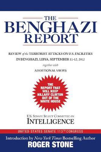 The Benghazi Report: Review of the Terrorist Attacks on U.S. Facilities in Benghazi, Libya, September 11-12, 2012