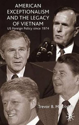 Cover image for American Exceptionalism and the Legacy of Vietnam: U.S. Foreign Policy Since 1974