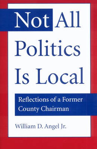 Not All Politics is Local: Reflections of a Former County Chairman