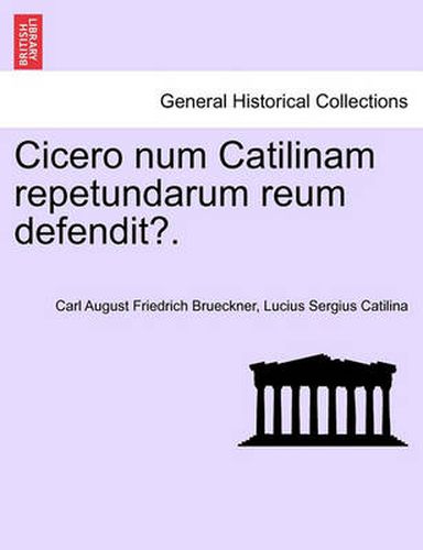 Cover image for Cicero Num Catilinam Repetundarum Reum Defendit?.