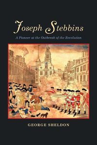 Cover image for Joseph Stebbins: A Pioneer at the Outbreak of the Revolution