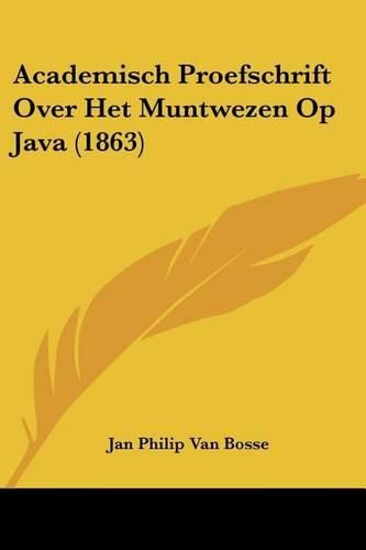 Cover image for Academisch Proefschrift Over Het Muntwezen Op Java (1863)