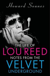 Cover image for The Life of Lou Reed: Notes from the Velvet Underground