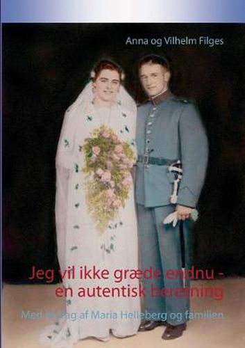 Cover image for Jeg vil ikke graede endnu - en autentisk beretning: Med bidrag af Maria Helleberg og familien