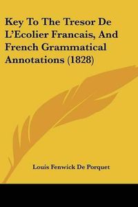 Cover image for Key to the Tresor de L'Ecolier Francais, and French Grammatical Annotations (1828)