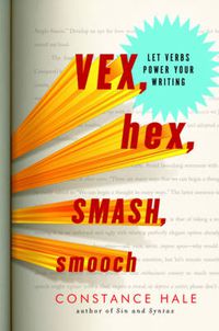 Cover image for Vex, Hex, Smash, Smooch: Let Verbs Power Your Writing