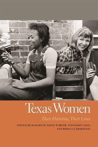 Cover image for Texas Women: Their Histories, Their Lives