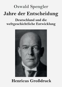 Cover image for Jahre der Entscheidung (Grossdruck): Deutschland und die weltgeschichtliche Entwicklung