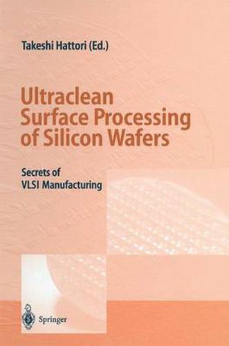 Cover image for Ultraclean Surface Processing of Silicon Wafers: Secrets of VLSI Manufacturing