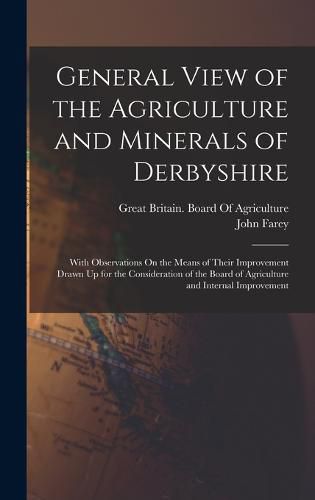 Cover image for General View of the Agriculture and Minerals of Derbyshire