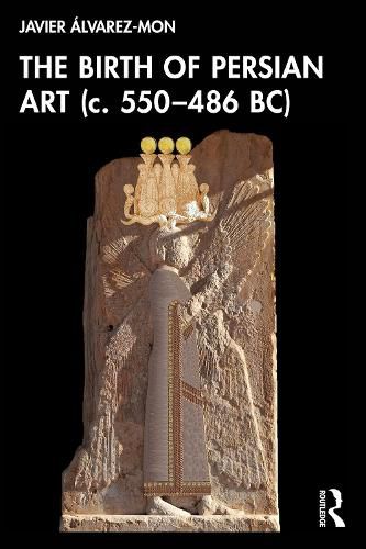 Cover image for The Birth of Persian Art (c. 550-486 BC)