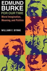 Cover image for Edmund Burke for Our Time: Moral Imagination, Meaning, and Politics