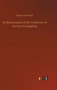 Cover image for An Examination of the Testimony of the Four Evangelists