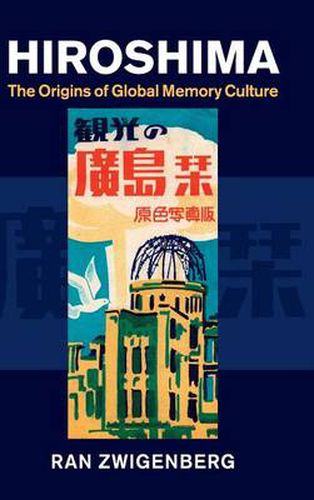 Cover image for Hiroshima: The Origins of Global Memory Culture