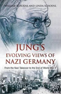 Cover image for Jung's Evolving Views of Nazi Germany: From the Nazi Takeover to the End of World War II