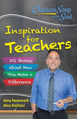 Cover image for Chicken Soup for the Soul:  Inspiration for Teachers: 101 Stories about How You Make a Difference