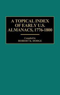 Cover image for A Topical Index of Early U.S. Almanacs, 1776-1800