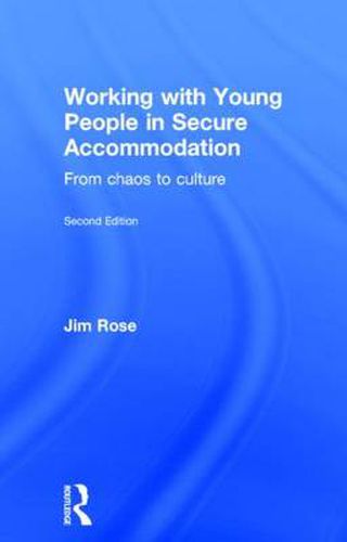 Cover image for Working with Young People in Secure Accommodation: From chaos to culture