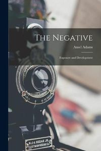 Cover image for The Negative: Exposure and Development