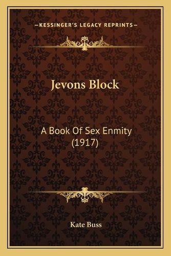 Cover image for Jevons Block: A Book of Sex Enmity (1917)