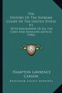 Cover image for The History of the Supreme Court of the United States V1: With Biographies of All the Chief and Associate Justices (1902)