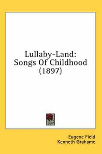 Cover image for Lullaby-Land: Songs of Childhood (1897)