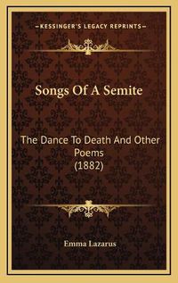 Cover image for Songs of a Semite: The Dance to Death and Other Poems (1882)