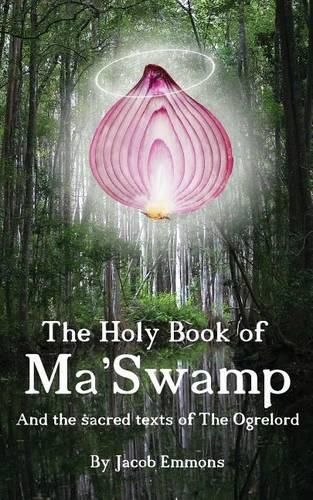 Cover image for The Holy Book of Ma' Swamp: And the sacred texts of The Ogrelord