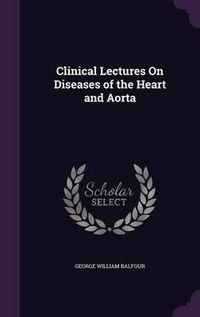 Cover image for Clinical Lectures on Diseases of the Heart and Aorta