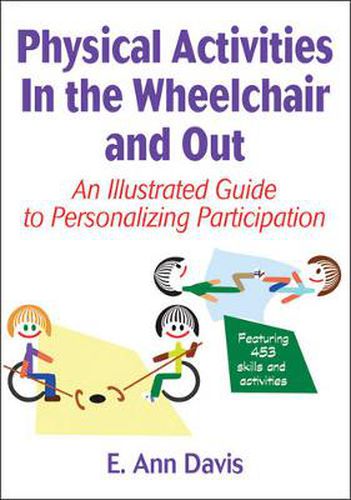 Cover image for Physical Activities In the Wheelchair and Out: An Illustrated Guide to Personalizing Participation