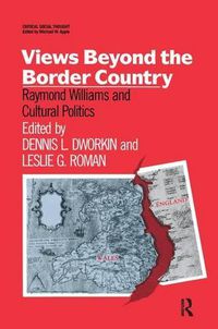 Cover image for Views Beyond the Border Country: Raymond Williams and Cultural Politics